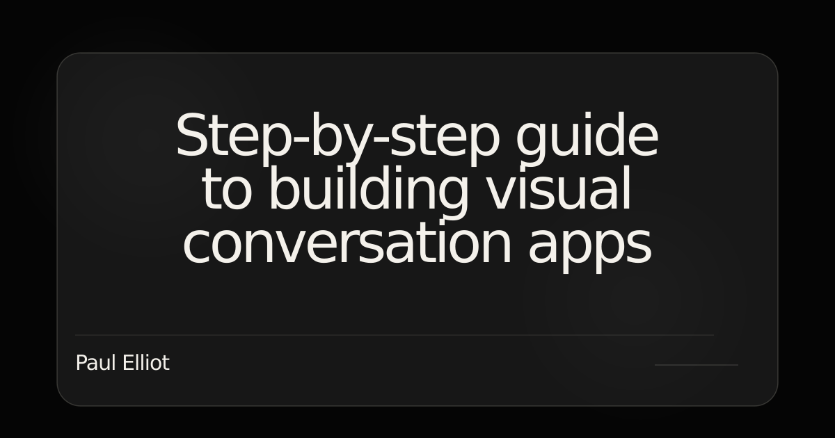 Visual Guide App Step-by-step guide to building visual conversation apps